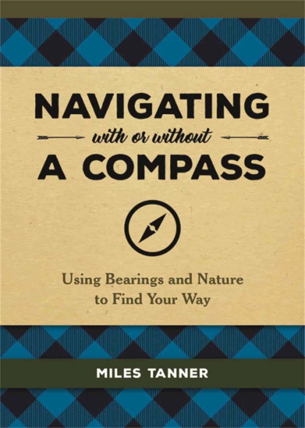 Navigating With or Without a Compass by Miles Tanner - ISBN: 9780762493968
