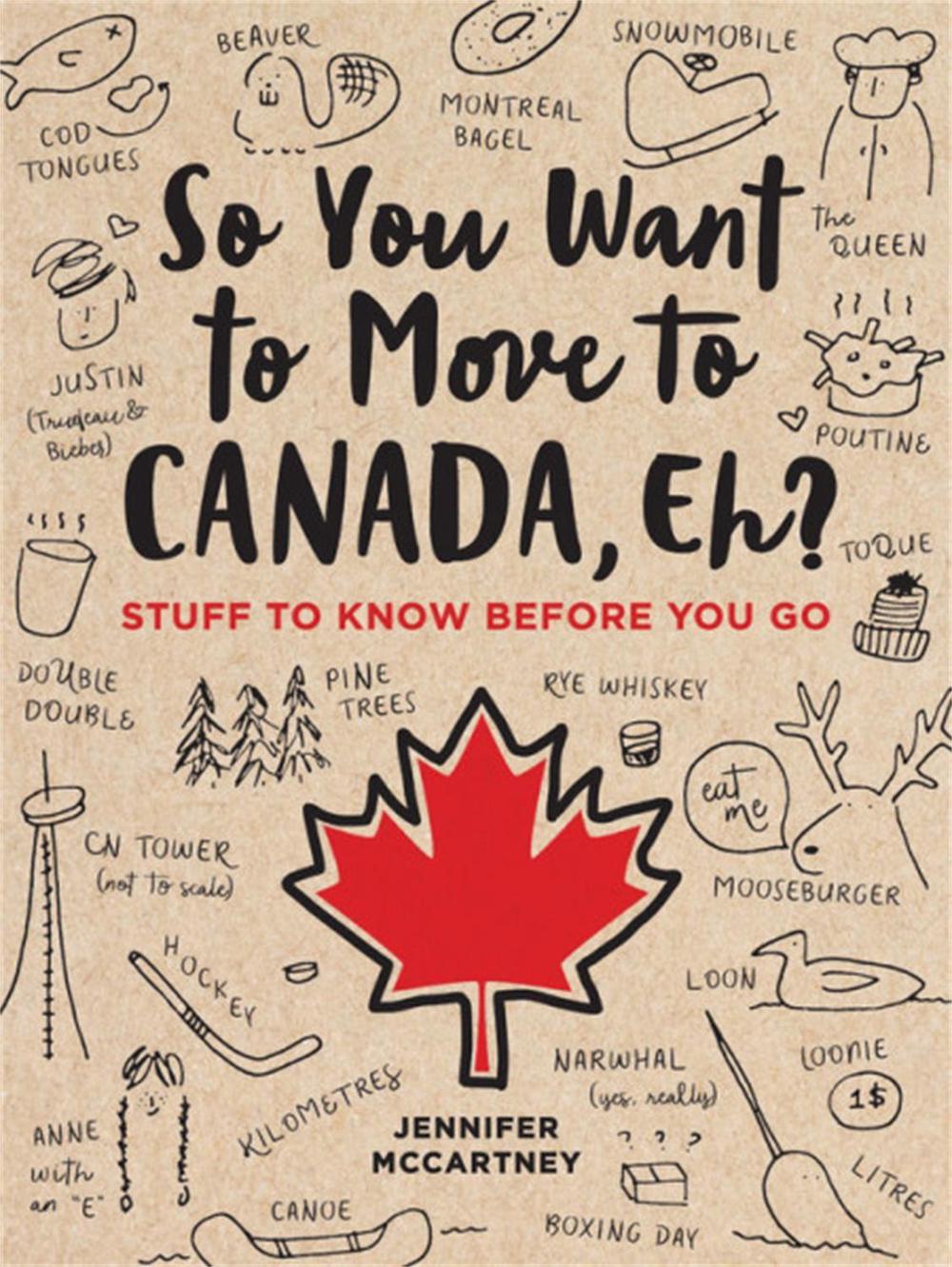 So You Want to Move to Canada, Eh? by Jennifer McCartney - ISBN: 9780762495078