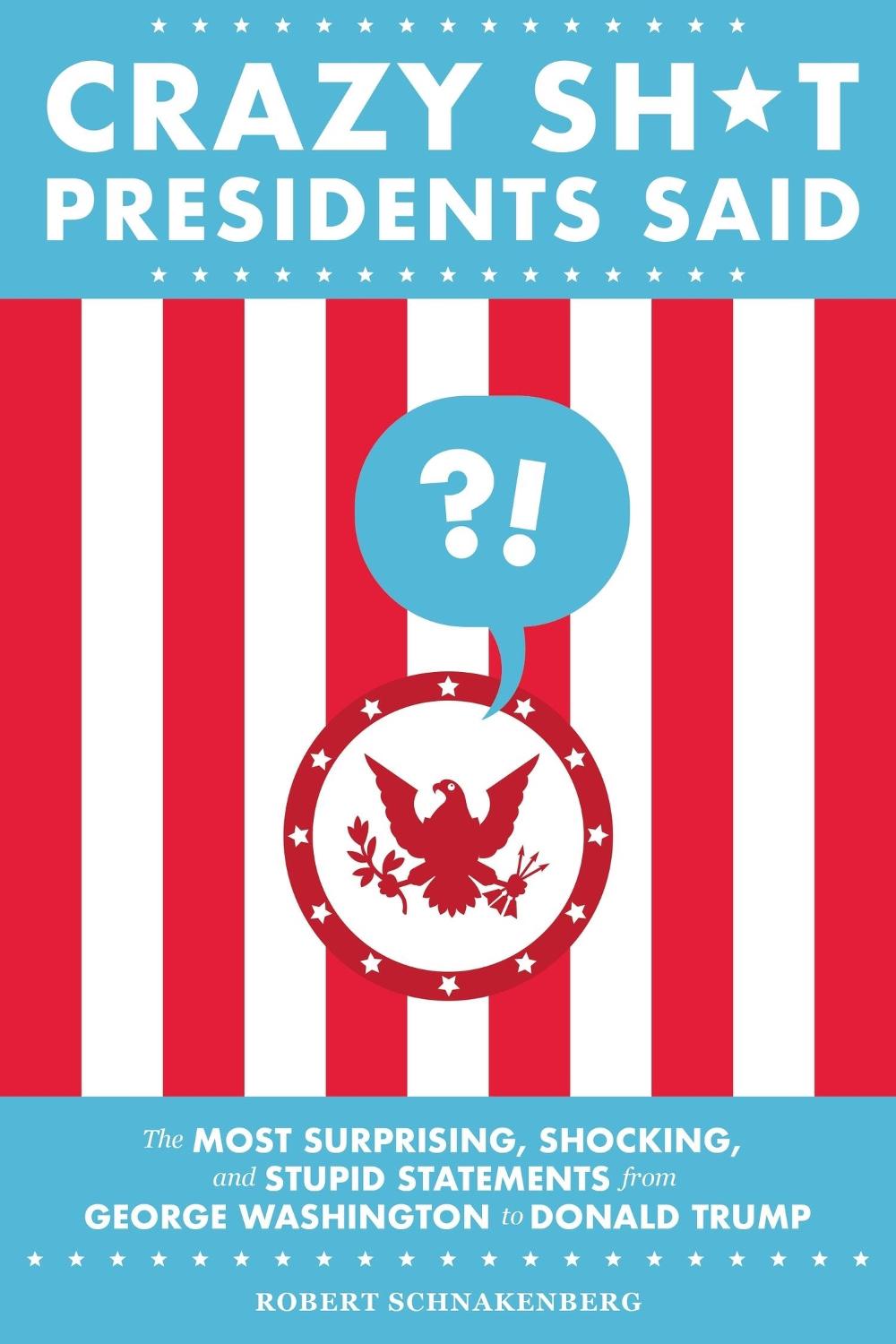 Crazy Sh*t Presidents Said (Revised) by Robert Schnakenberg - ISBN: 9780762495382
