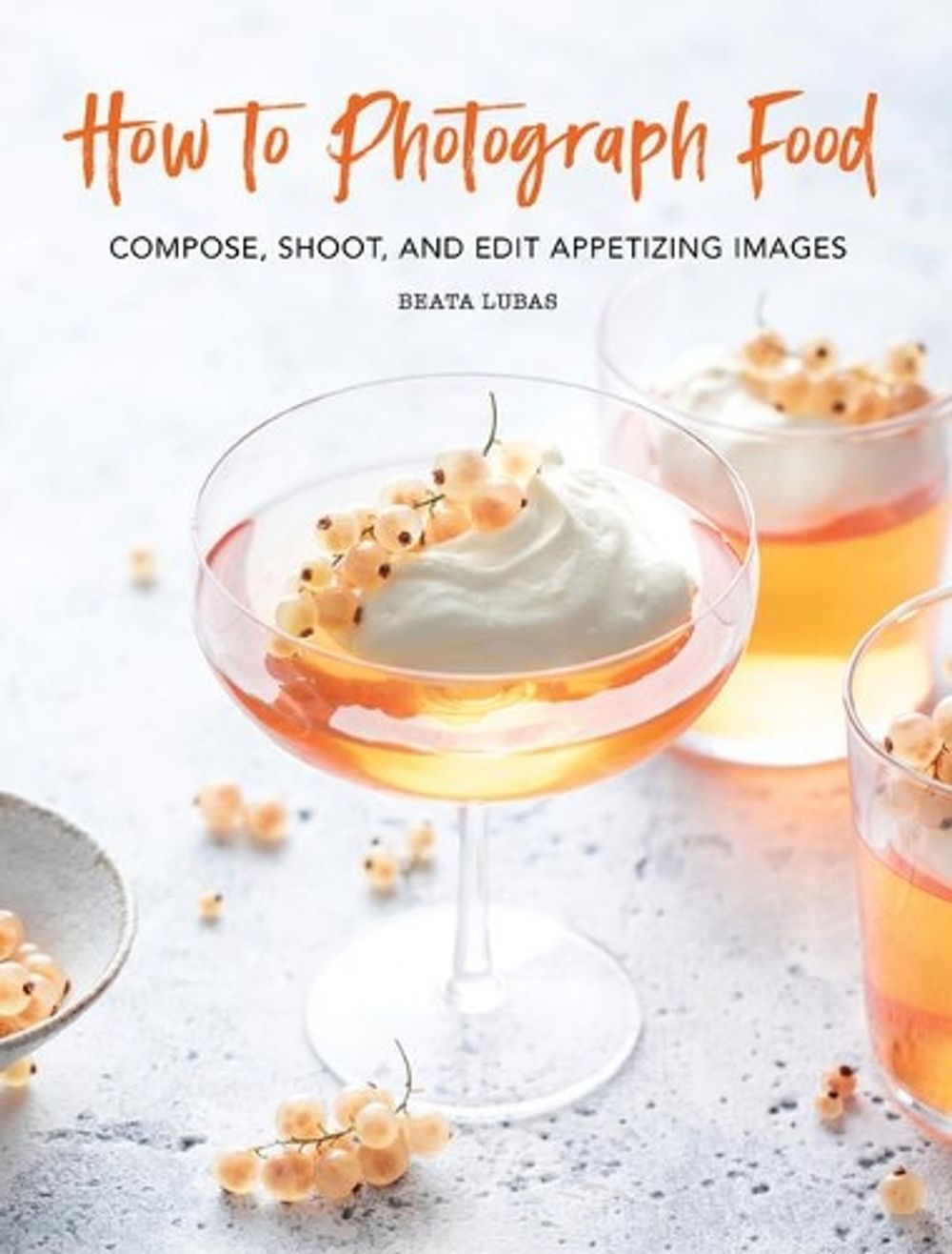 How to Photograph Food by Beata Lubas - ISBN: 9780762499625