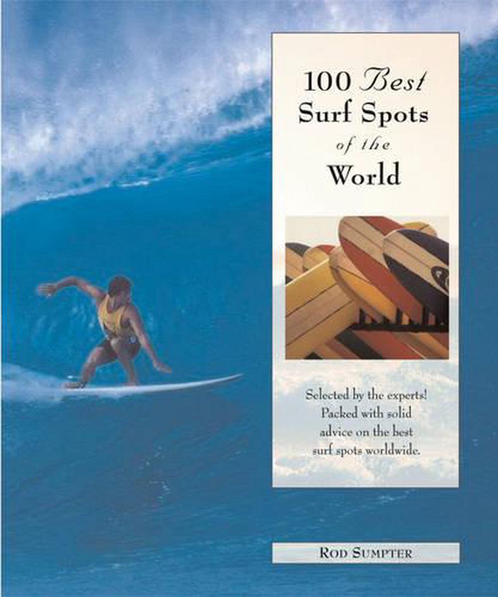 100 Best Surf Spots in the World: The World's Best Breaks for Surfers in Search of the Perfect Wave, 9780762725984