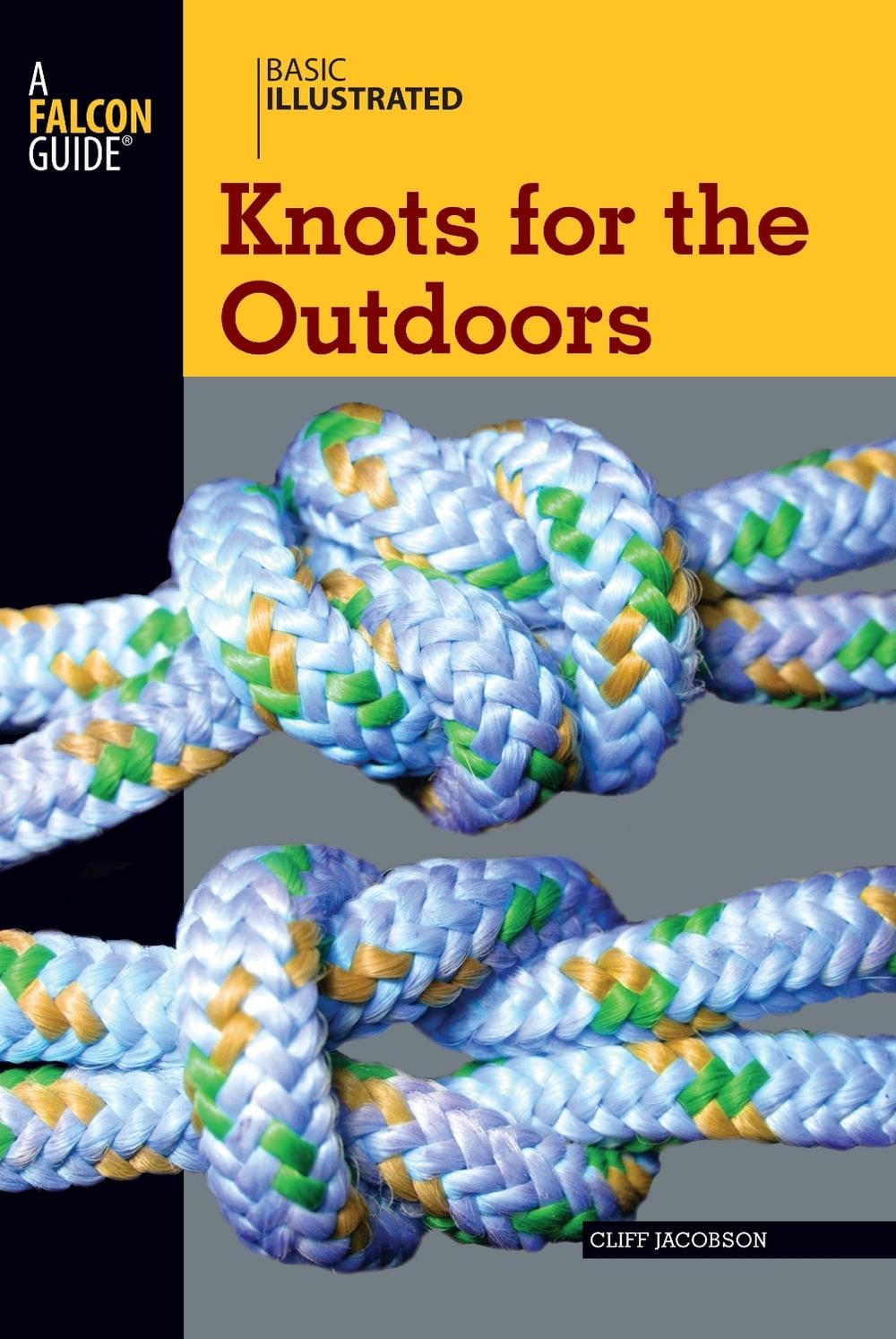 Basic Illustrated Knots for the Outdoors by Cliff Jacobson - ISBN: 9780762747610