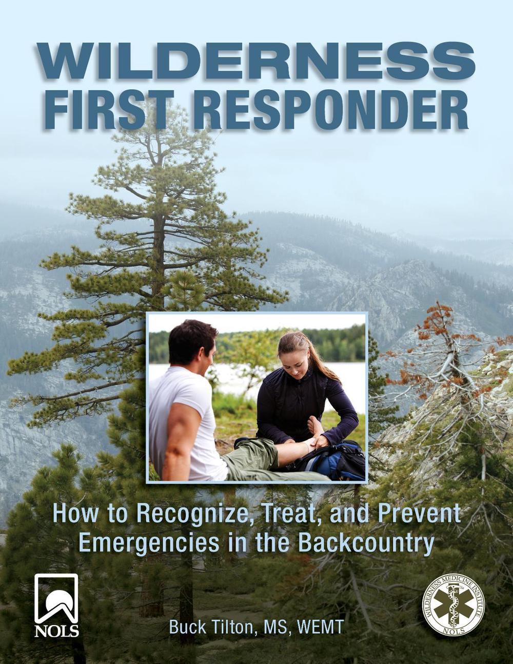 Wilderness First Responder: How to Recognize, Treat, and Prevent Emergencies in the Backcountry, 9780762754564