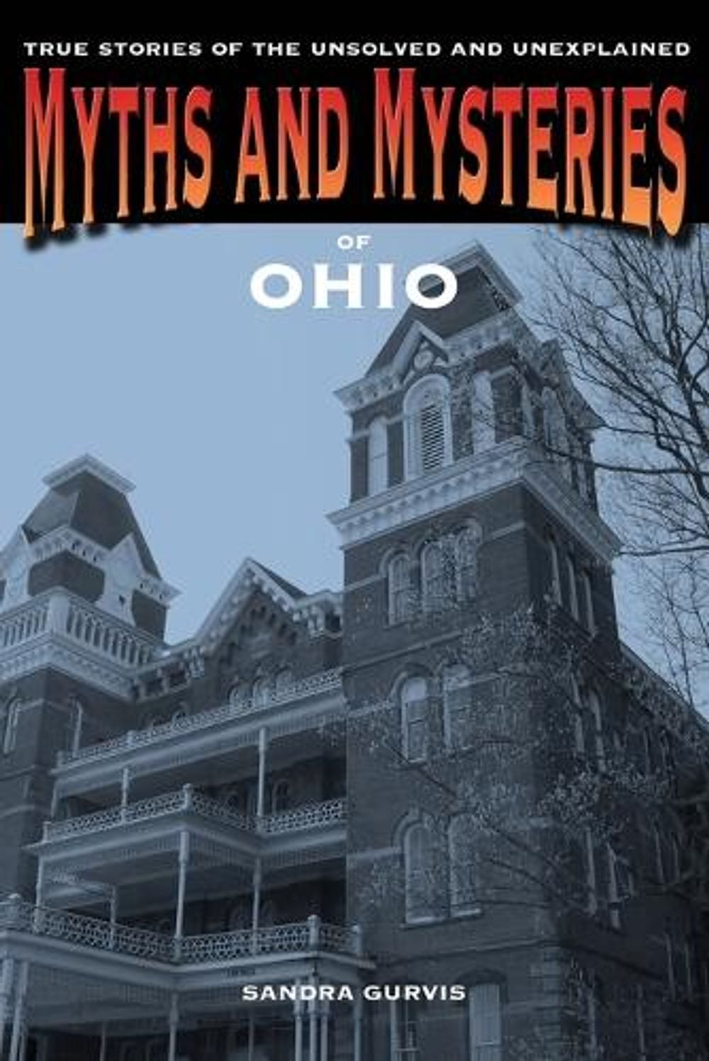 Myths and Mysteries of Ohio by Sandra Gurvis - ISBN: 9780762769650