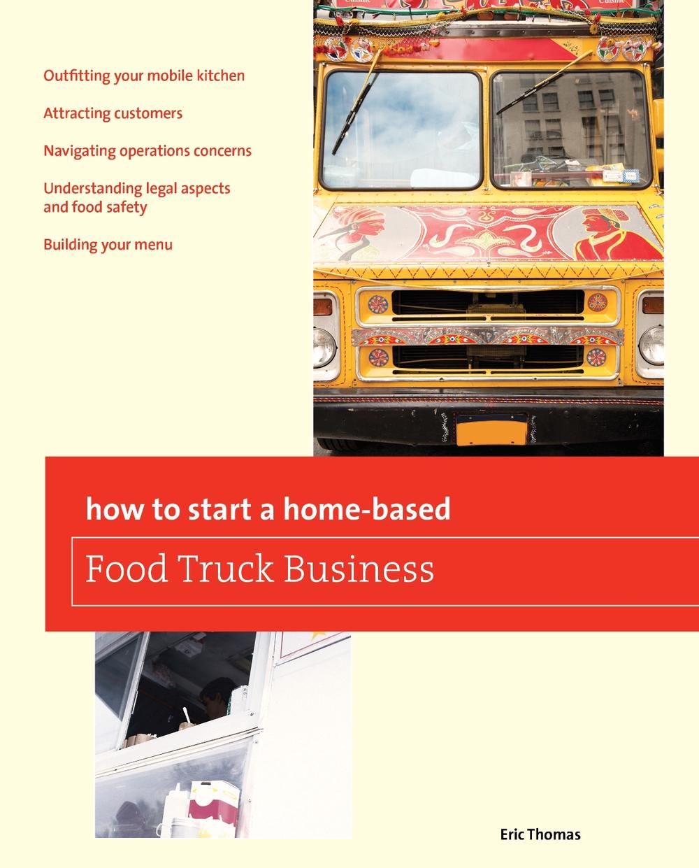 How To Start a Home-based Food Truck Business by Eric Thomas - ISBN: 9780762778782