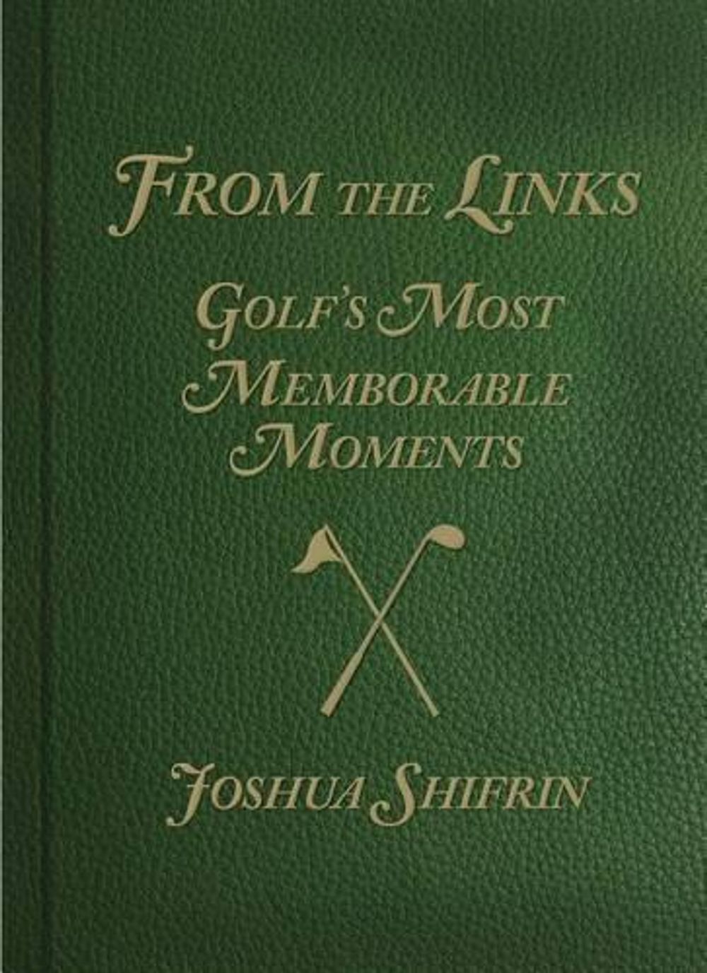 From the Links by Joshua Shifrin - ISBN: 9780762782932