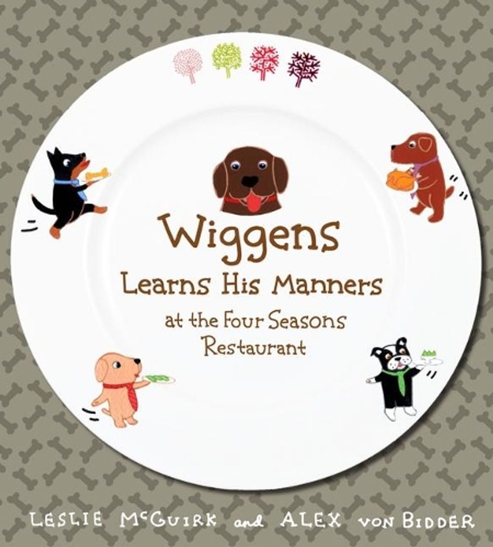 Wiggens Learns His Manners at the Four Seasons Restaurant by Alex Von Bidder - ISBN: 9780763640149