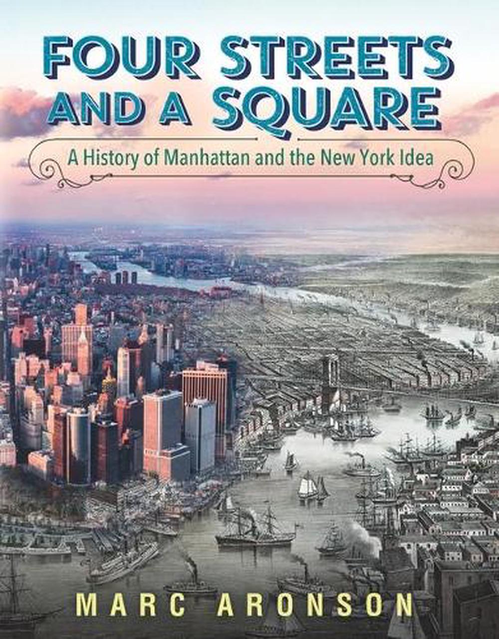 Four Streets and a Square: A History of Manhattan and the New York Idea, 9780763651374