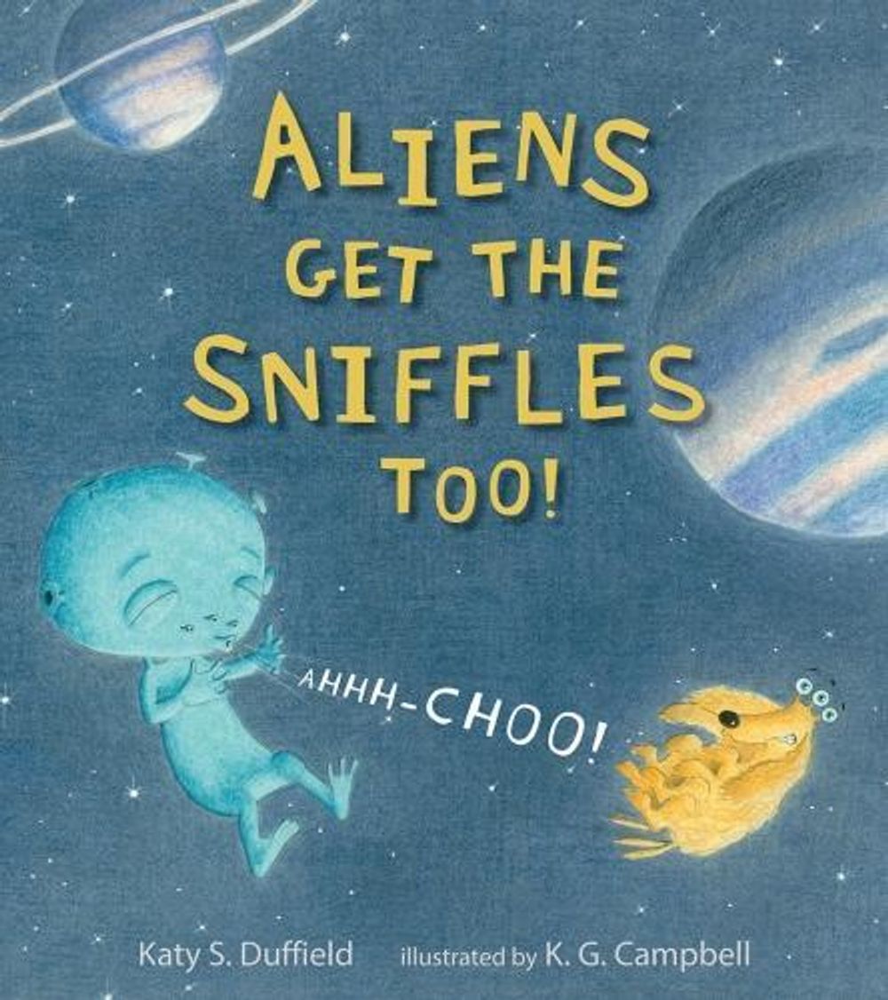 Aliens Get the Sniffles Too! Ahhh-Choo! by Katy S. Duffield - ISBN: 9780763665029