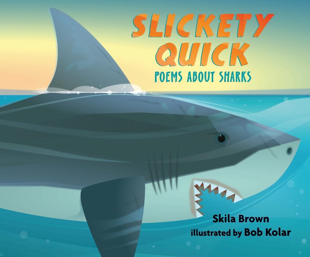 Slickety Quick: Poems about Sharks by Skila Brown - ISBN: 9780763665432