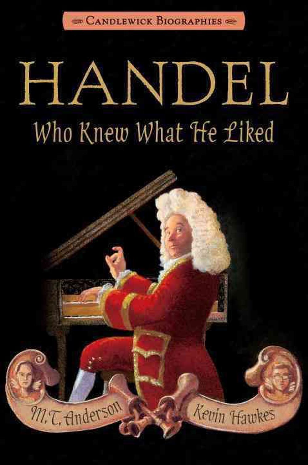 Handel, Who Knew What He Liked, 9780763666002
