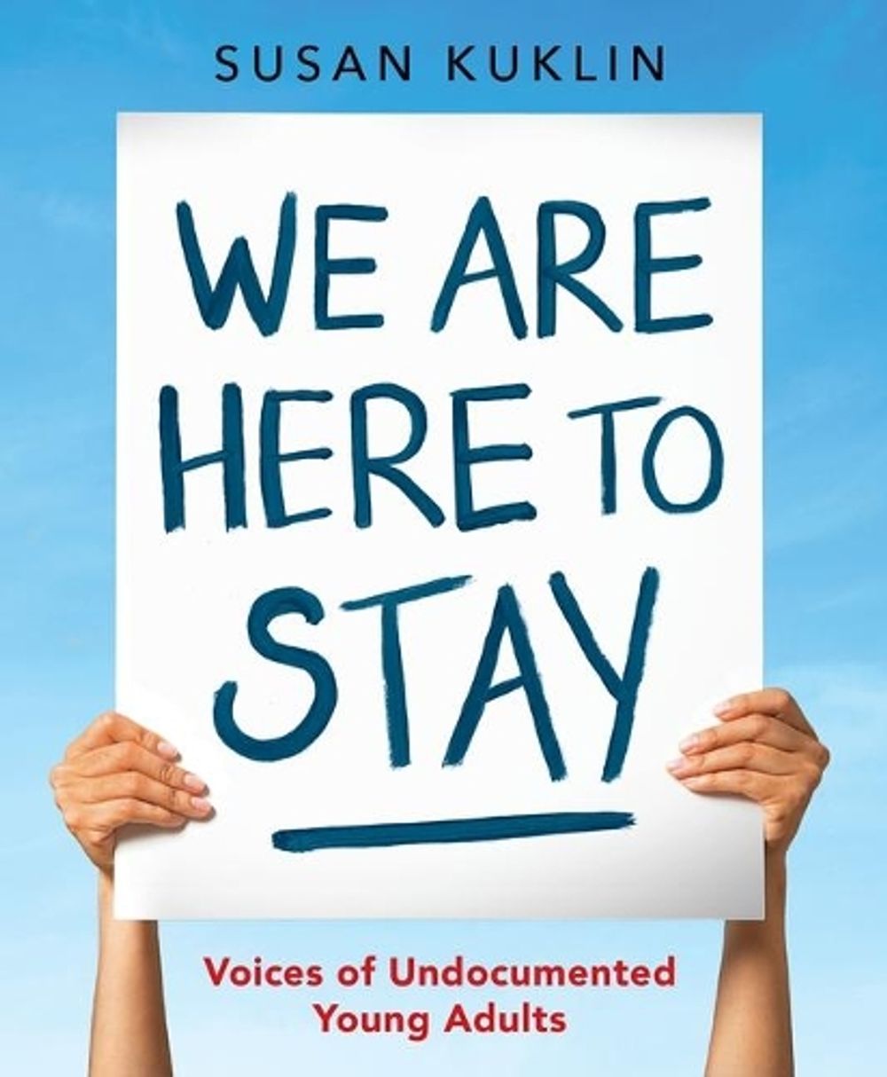 We Are Here to Stay: Voices of Undocumented Young Adults by Susan Kuklin - ISBN: 9780763678845