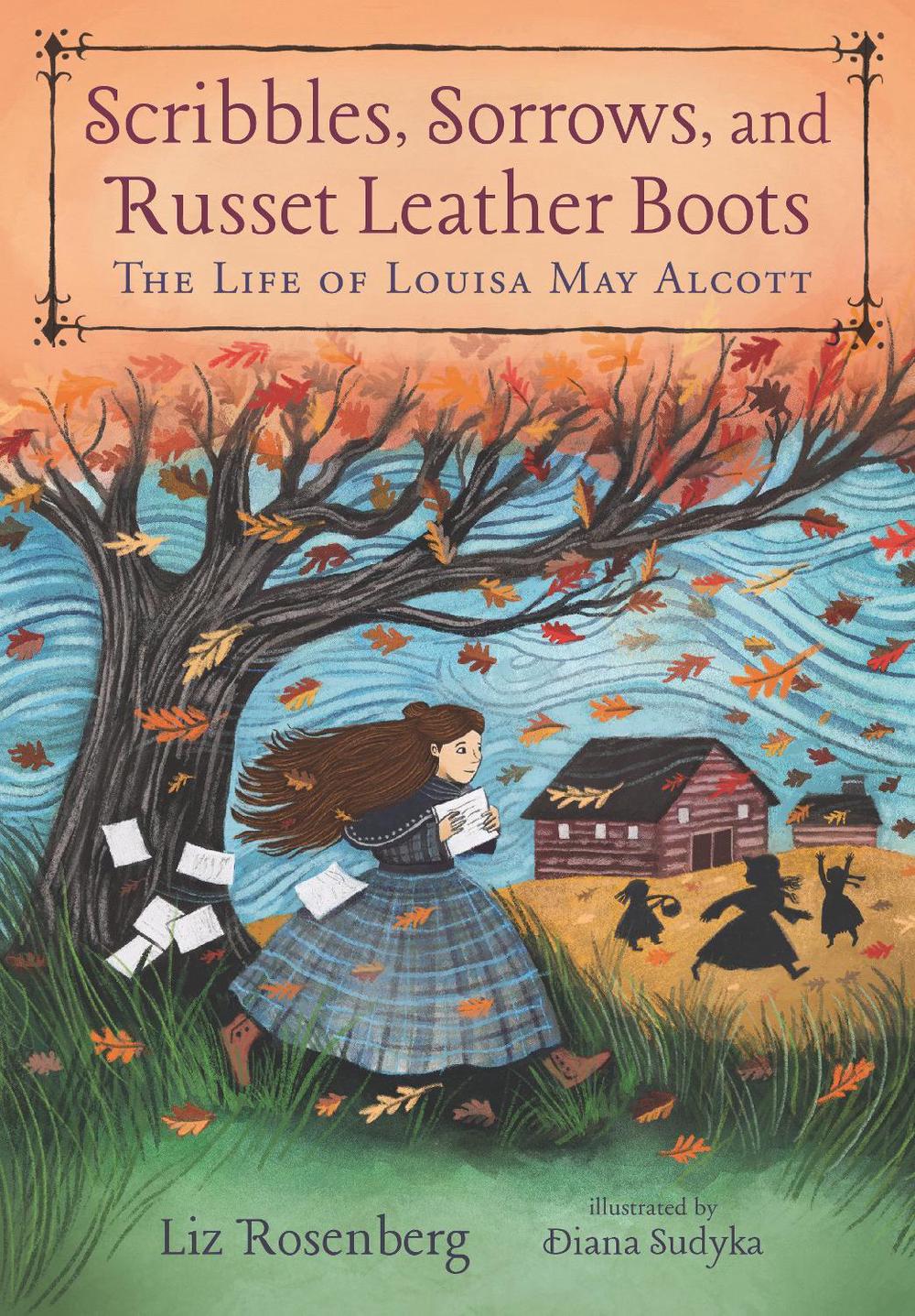 Scribbles, Sorrows, and Russet Leather Boots: The Life of Louisa May Alcott, 9780763694357