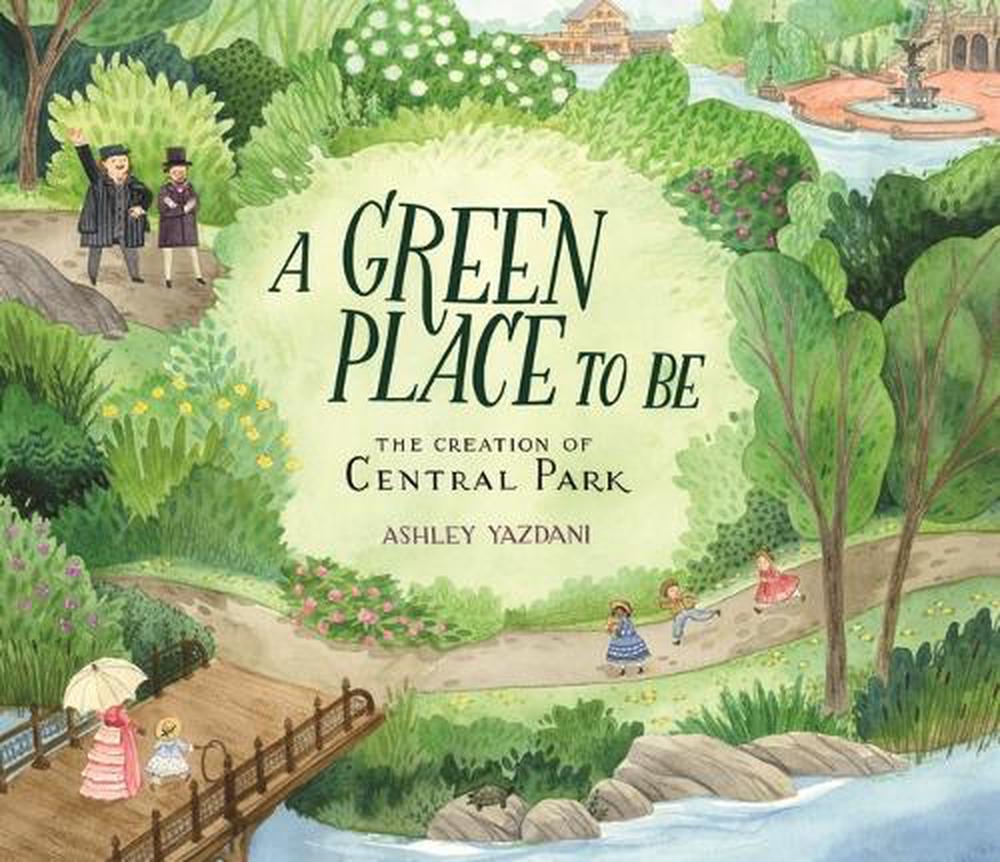 A Green Place to Be: The Creation of Central Park, 9780763696955