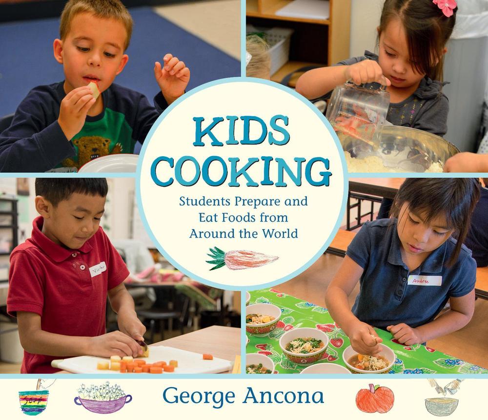 Kids Cooking: Students Prepare and Eat Foods from Around the World, 9780763698768