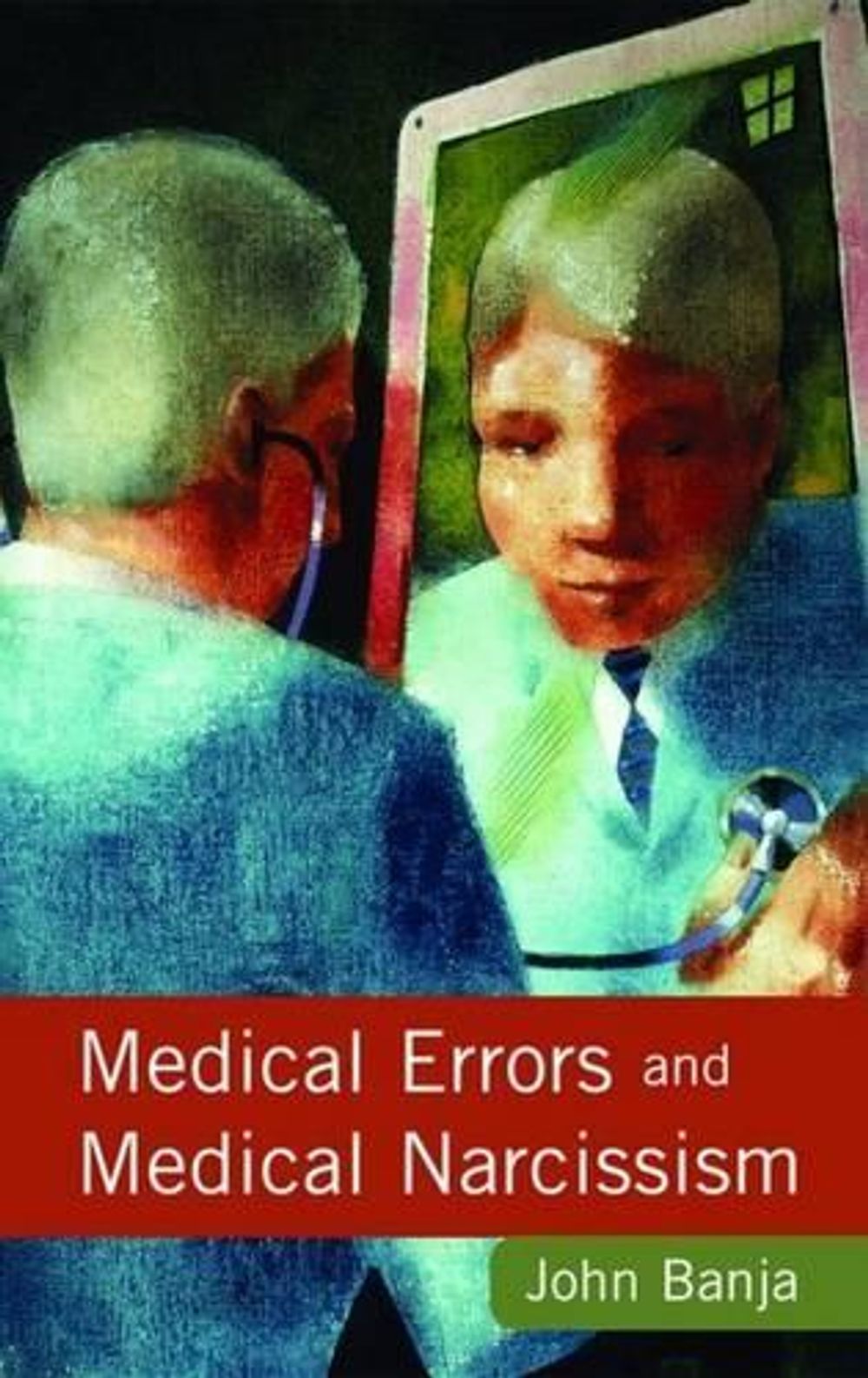 Medical Errors and Medical Narcissism by John Banja - ISBN: 9780763783617