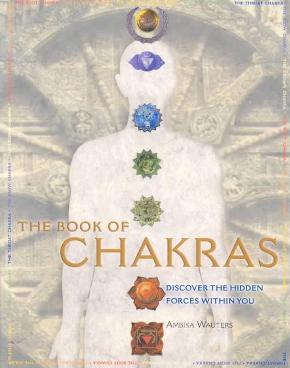 The Book of Chakras: Discover the Hidden Forces Within You by Ambika ...