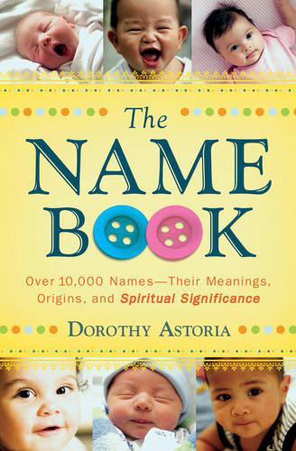 The Name Book – Over 10,000 Names––Their Meanings, Origins, and Spiritual Significance, 9780764205668