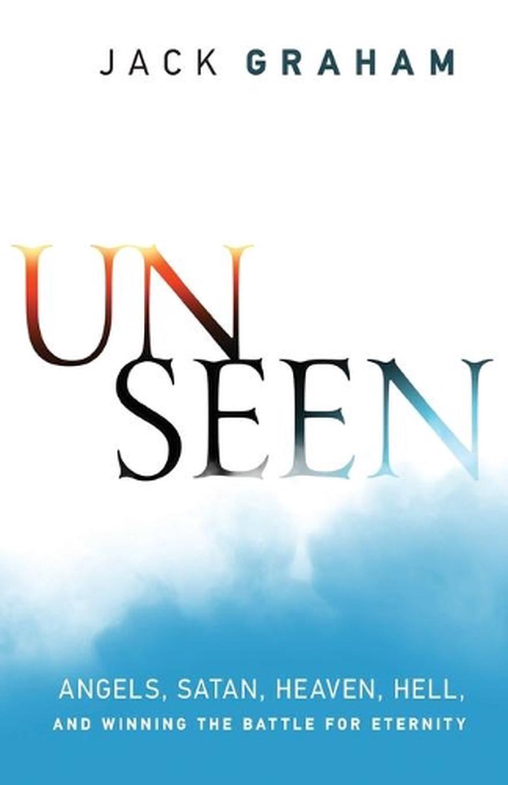 Unseen – Angels, Satan, Heaven, Hell, and Winning the Battle for Eternity, 9780764212901