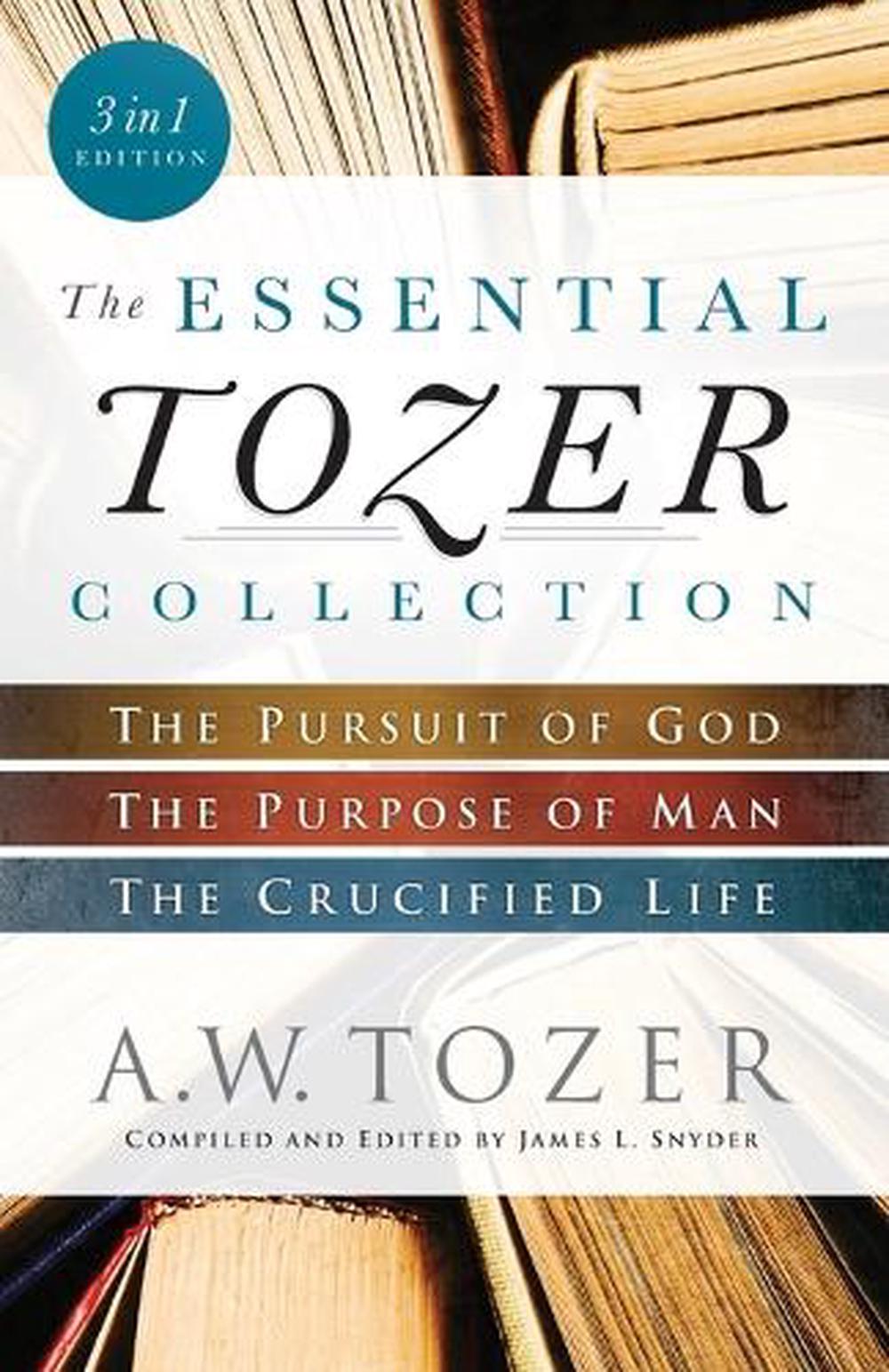 The Essential Tozer Collection – The Pursuit of God, The Purpose of Man, and The Crucified Life, 9780764218910