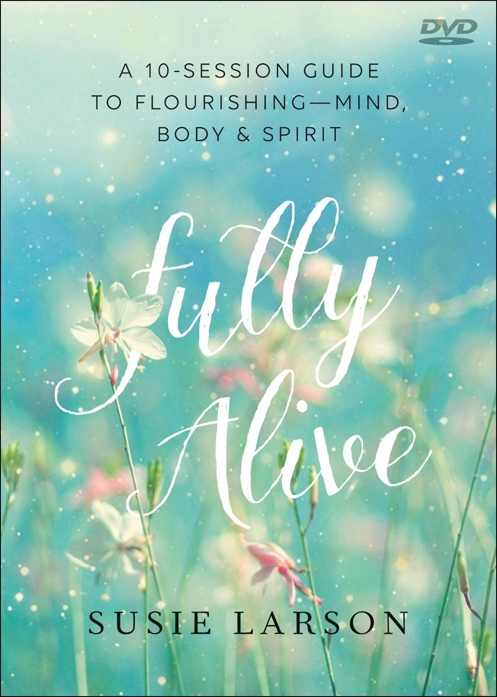 Fully Alive – Learning to Flourish––Mind, Body & Spirit, 9780764232459
