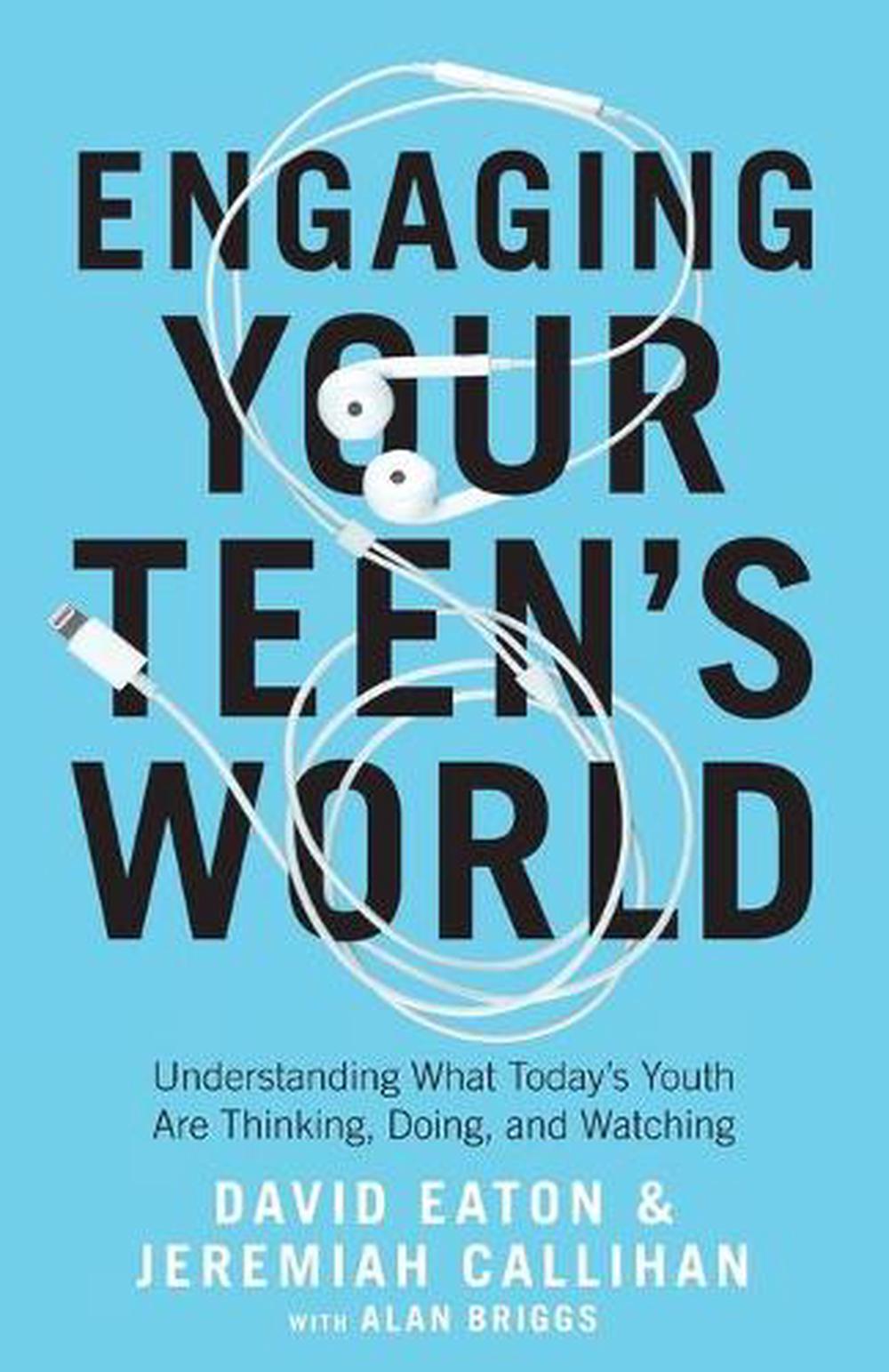 Engaging Your Teen`s World – Understanding What Today`s Youth Are Thinking, Doing, and Watching, 9780764235825