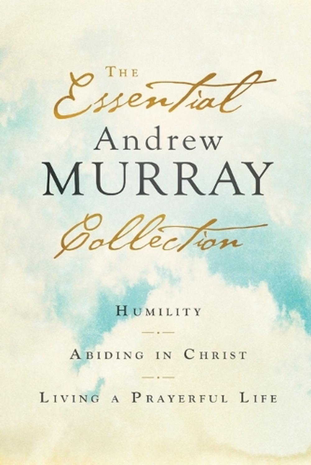 The Essential Andrew Murray Collection – Humility, Abiding in Christ, Living a Prayerful Life, 9780764238376