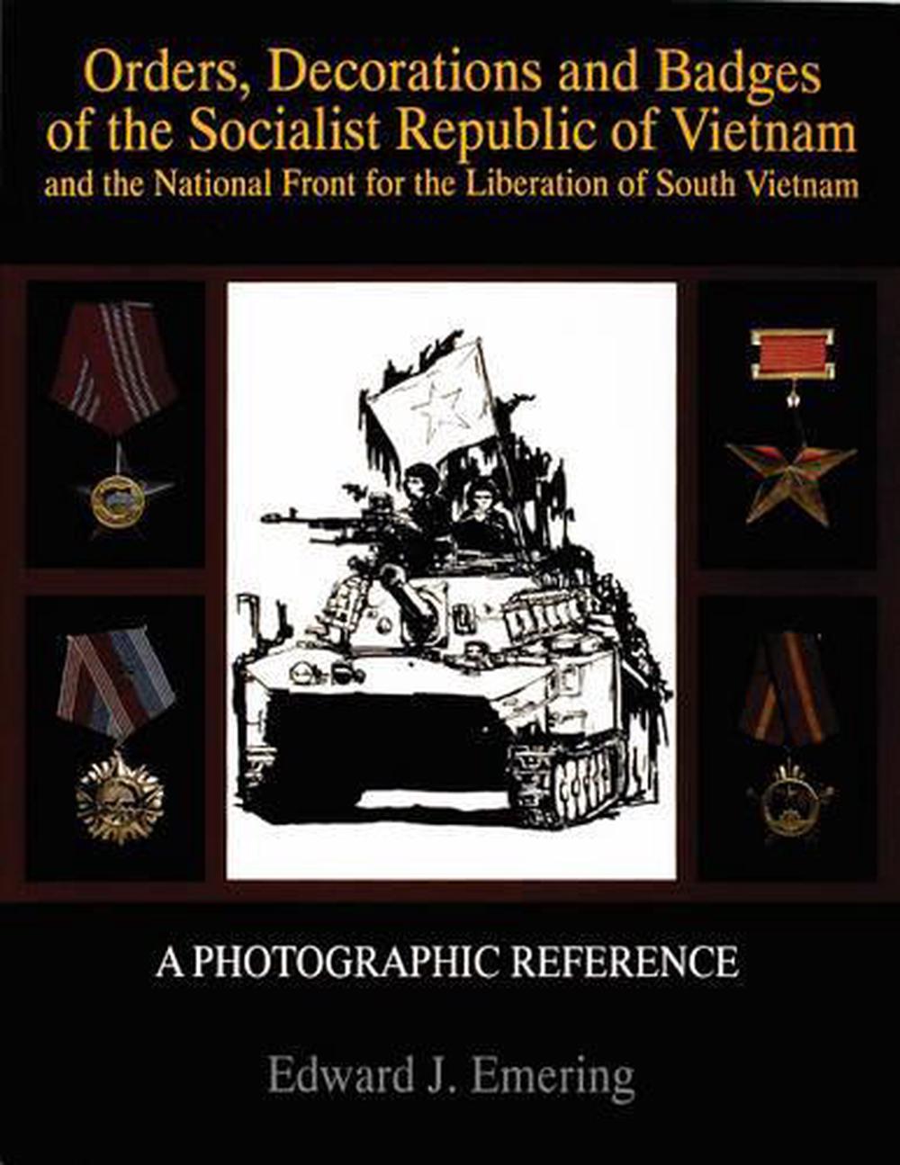 Orders, Decorations and Badges of the Socialist Republic of Vietnam and the National Front for the Liberation of South Vietnam, 9780764301438