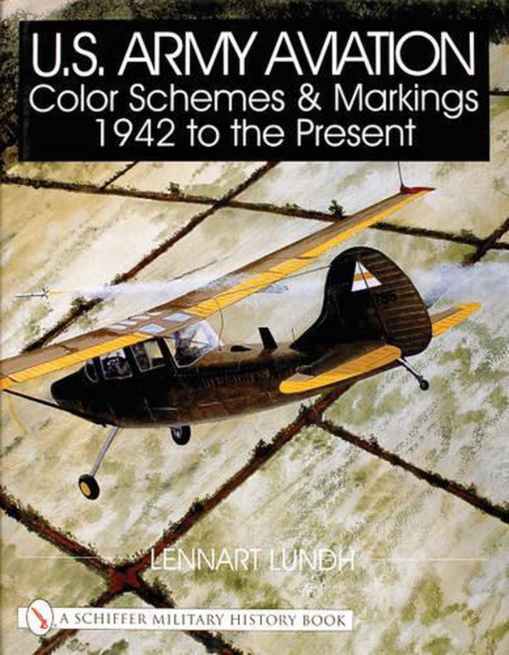 U.S. Army Aviation Color Schemes and Markings 1942-to the Present, 9780764311802
