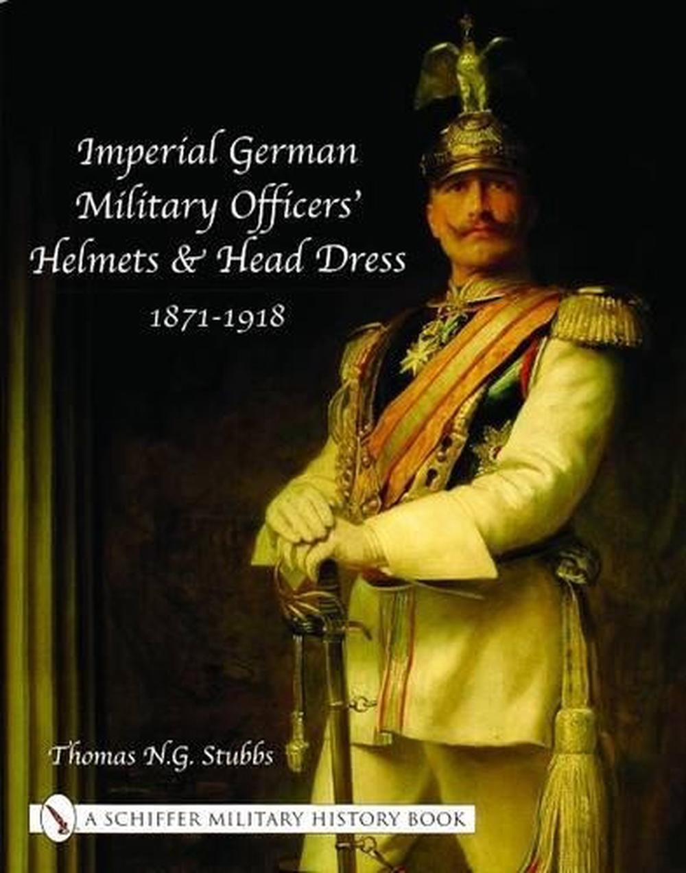 Imperial German Military Officers’ Helmets and Headdress, 9780764318757