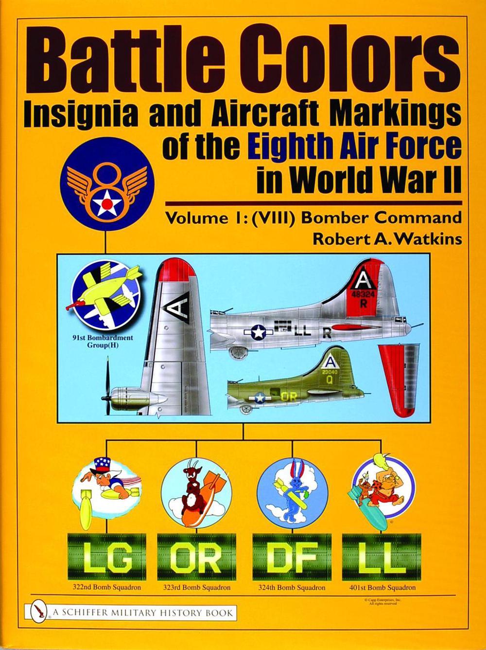 Battle Colors: Insignia and Aircraft Markings of the Eighth Air Force in World War II: Vol 1: (VIII) Bomber Command, 9780764319877