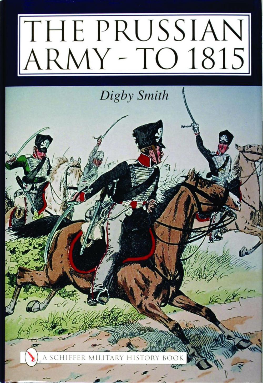 The Prussian Army - to 1815, 9780764319907