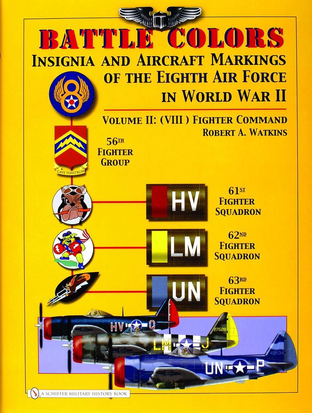 Battle Colors: Insignia and Aircraft Markings of the 8th Air Force in World War II: Vol 2: (VIII) Fighter Command, 9780764325359