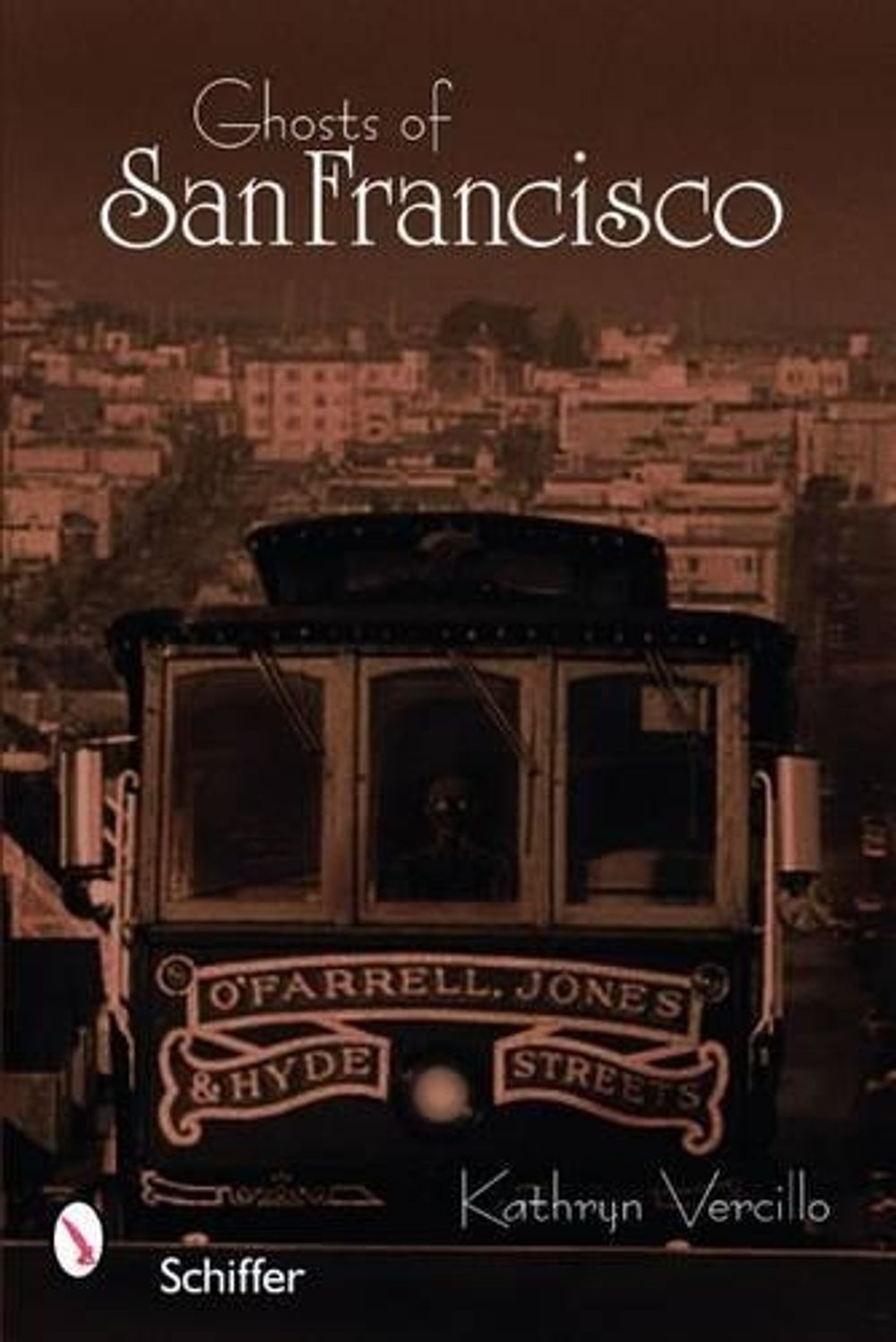 Ghosts of San Francisco by Kathryn Vercillo - ISBN: 9780764327650