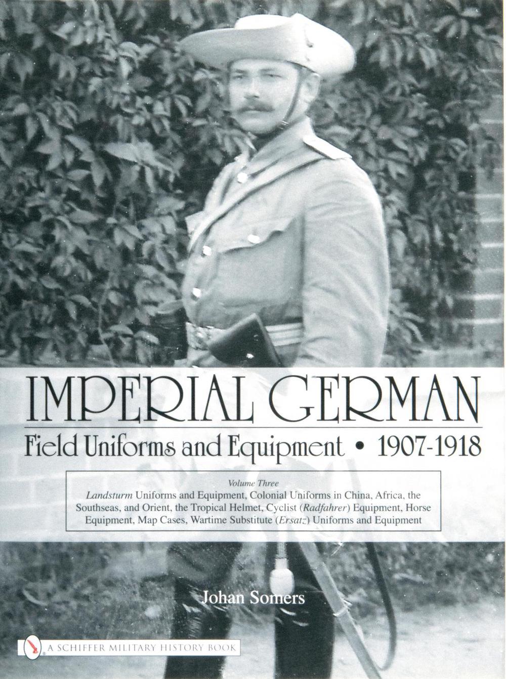 Imperial German Field Uniforms and Equipment 1907-1918, 9780764327780