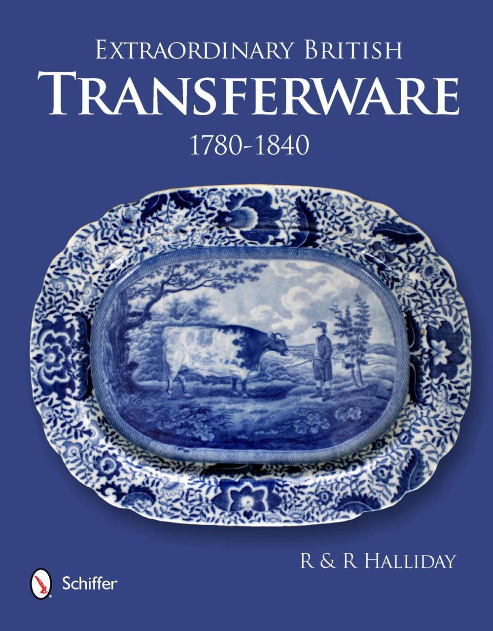 Extraordinary British Transferware: 1780-1840, 9780764339745