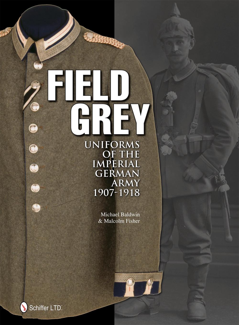 Field Grey Uniforms of the Imperial German Army, 1907-1918, 9780764340338