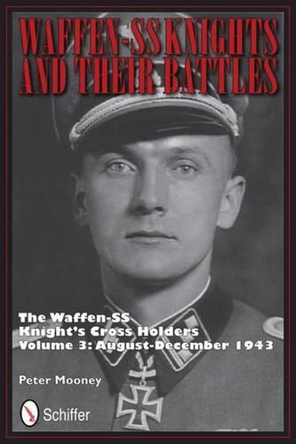 Waffen-SS Knights and their Battles: The Waffen-SS Knight's Crs Holders ...