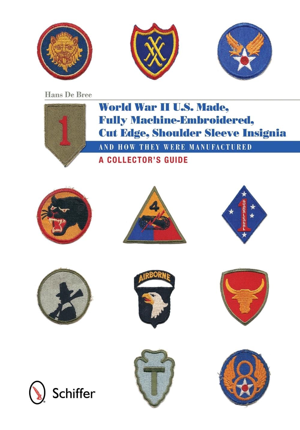 U.S.-Made, Fully Machine-Embroidered, Cut Edge Shoulder Sleeve Insignia of World War II by Hans De Bree - ISBN: 9780764343551