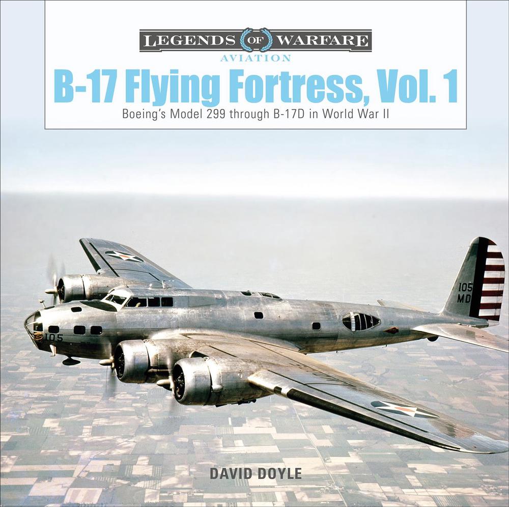 B-17 Flying Fortress, Vol. 1: Boeing's Model 299 Through B-17D In World War  Ii By David Doyle, Hardcover, 9780764359552 | Buy Online At The Nile