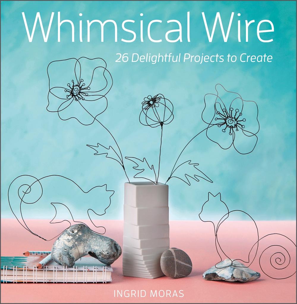 Whimsical Wire by Ingrid Moras - ISBN: 9780764363221