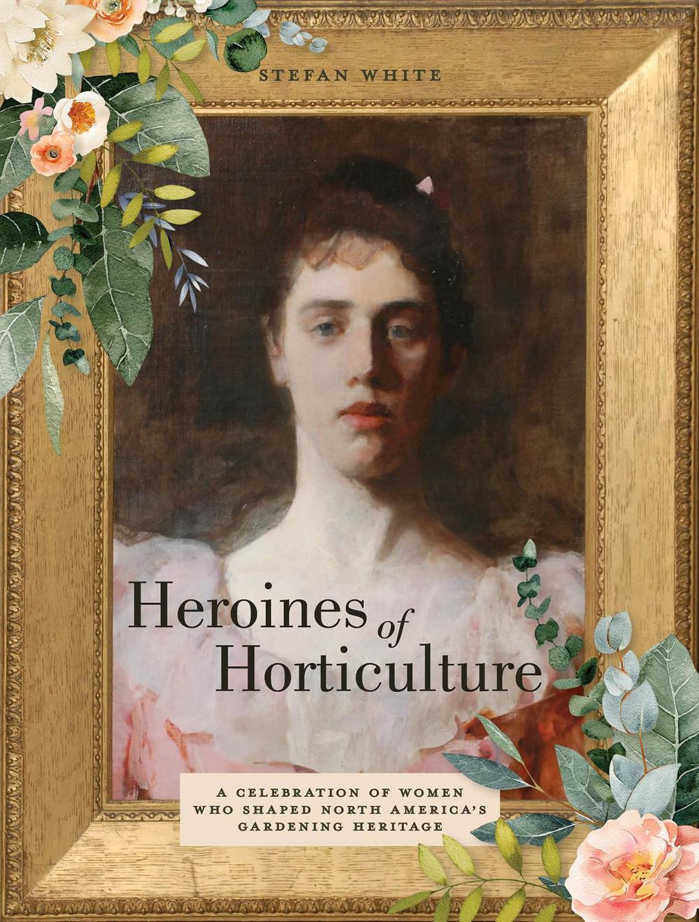 Heroines of Horticulture, 9780764365492