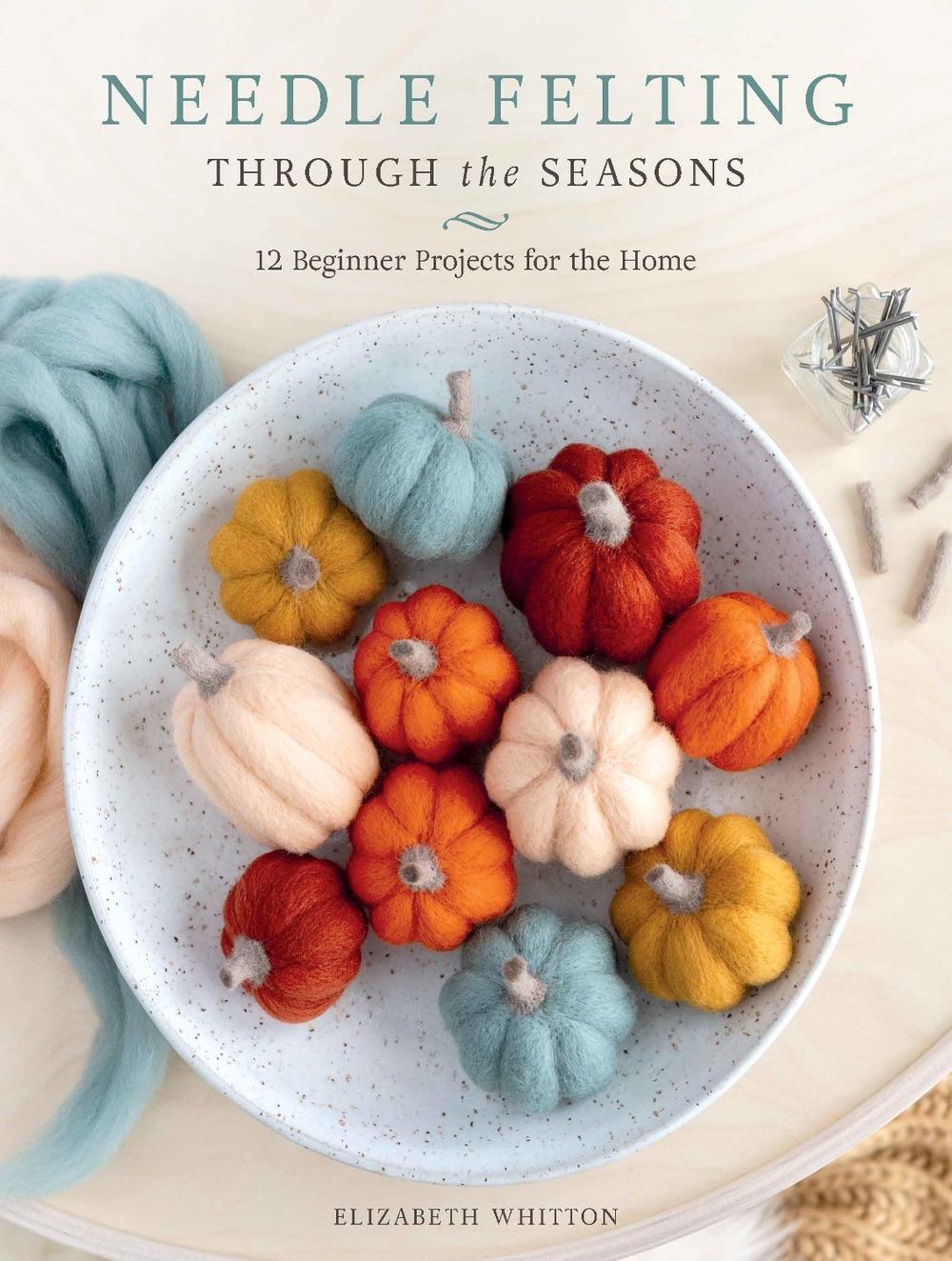 Needle Felting Through the Seasons, 9780764372445