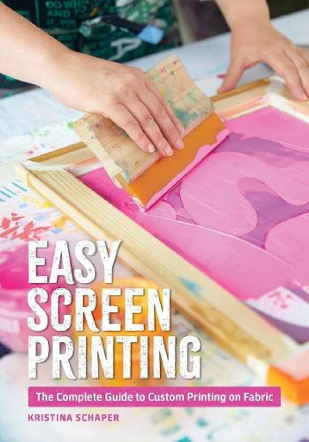 Easy Screen Printing by Kristina Schaper - ISBN: 9780764372759