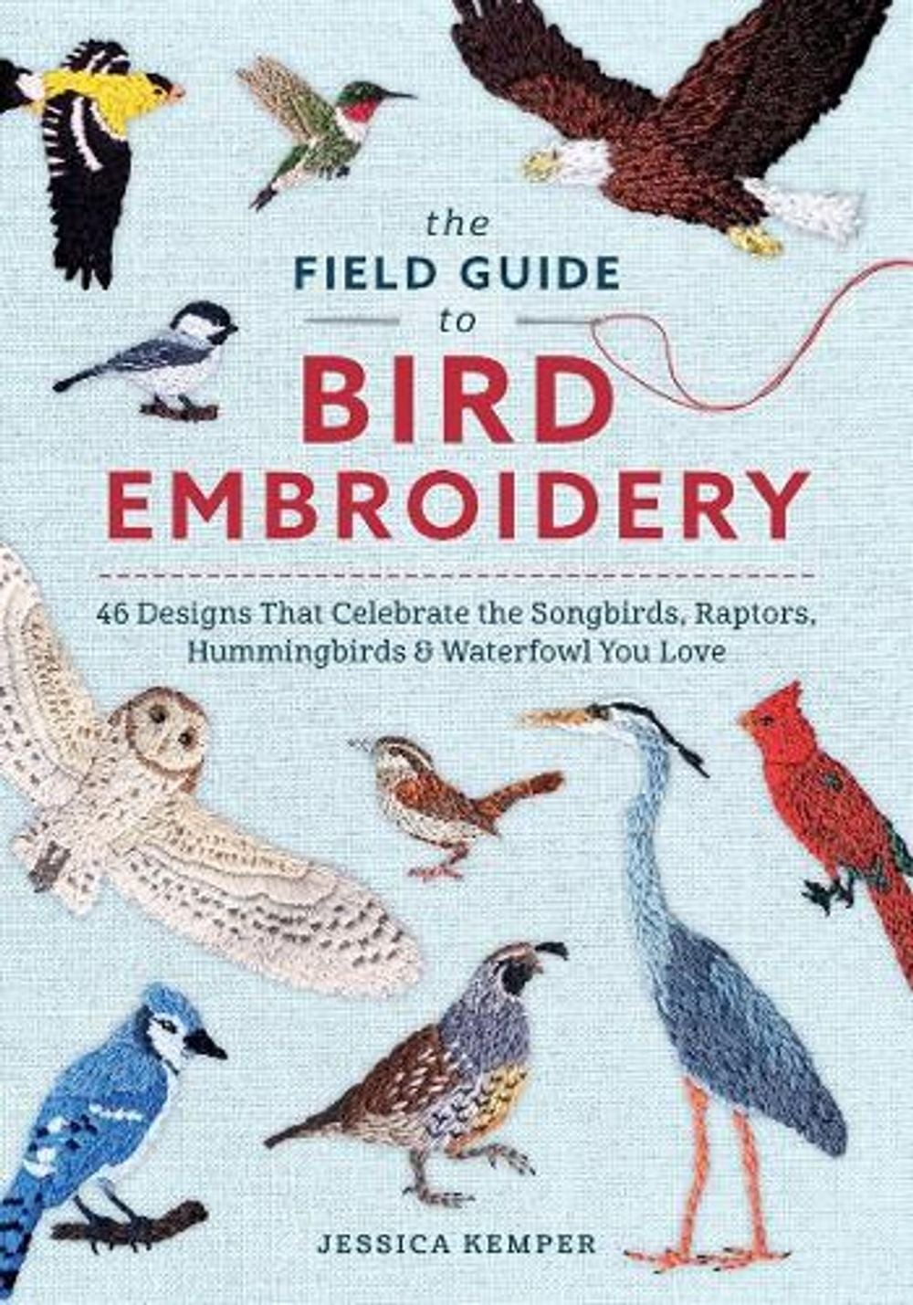 The Field Guide to Bird Embroidery by Jessica Kemper - ISBN: 9780764373022