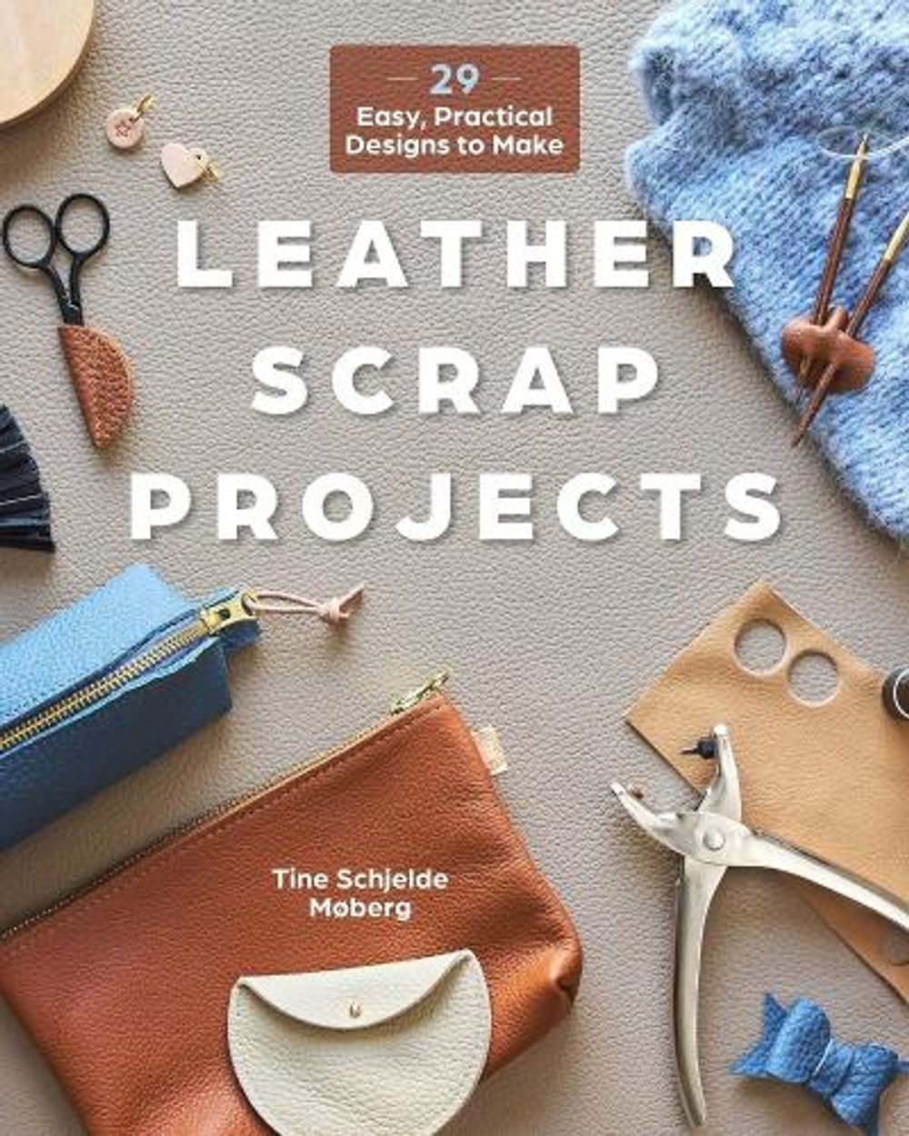Leather Scrap Projects by Tine Schjelde Møberg - ISBN: 9780764373244