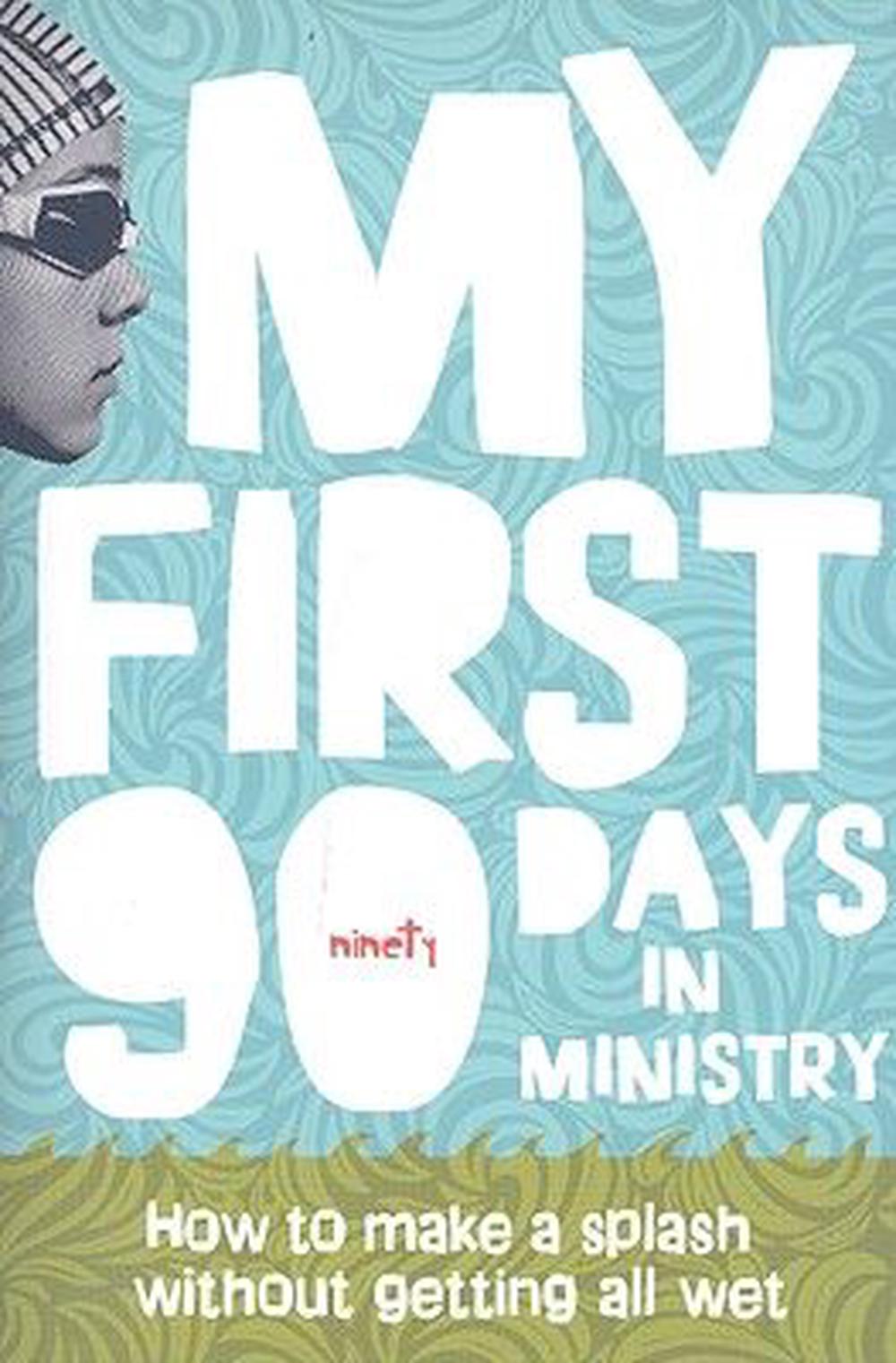 My First 90 Days in Ministry: How to Make a Splash Without Getting All Wet, 9780764438127