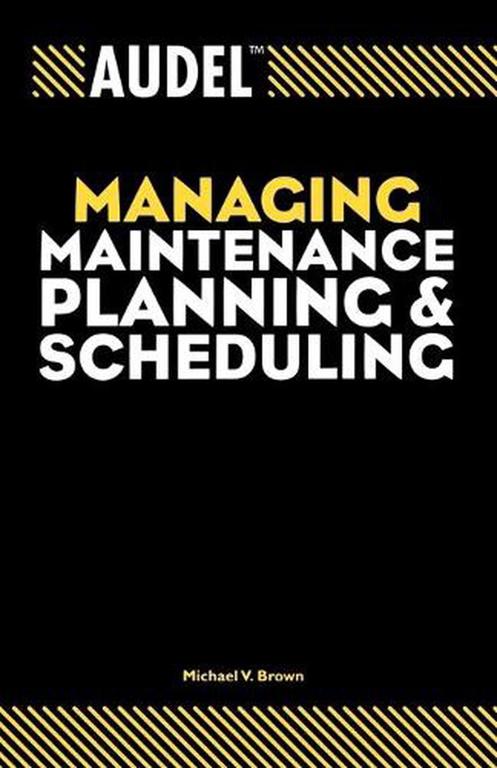 Audel Managing Maintenance Planning and Scheduling, 1st Edition, 9780764557651