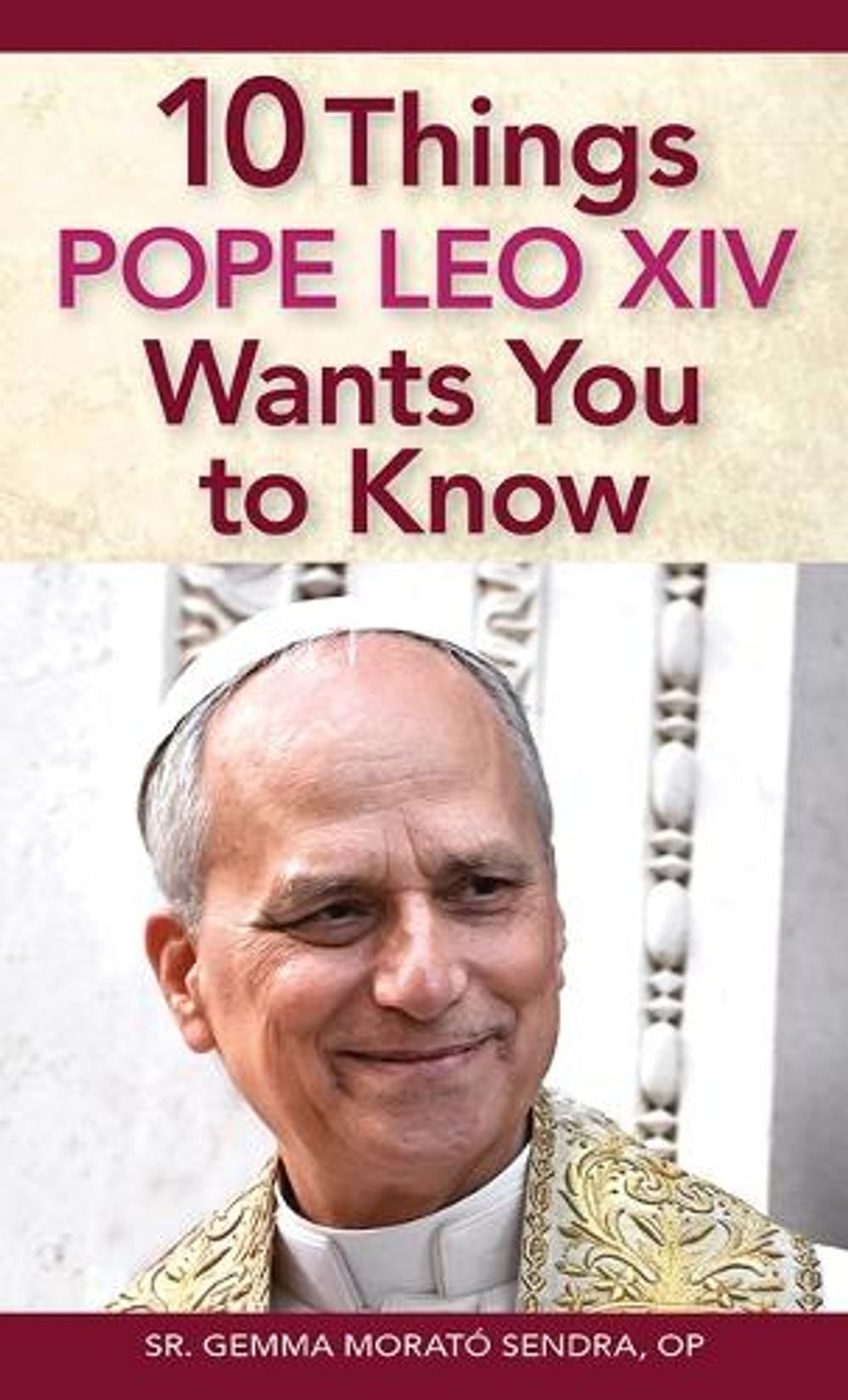 10 Things Pope Leo XIV Wants You to Know by Sr Gemma Morató Sendra, Op - ISBN: 9780764828980