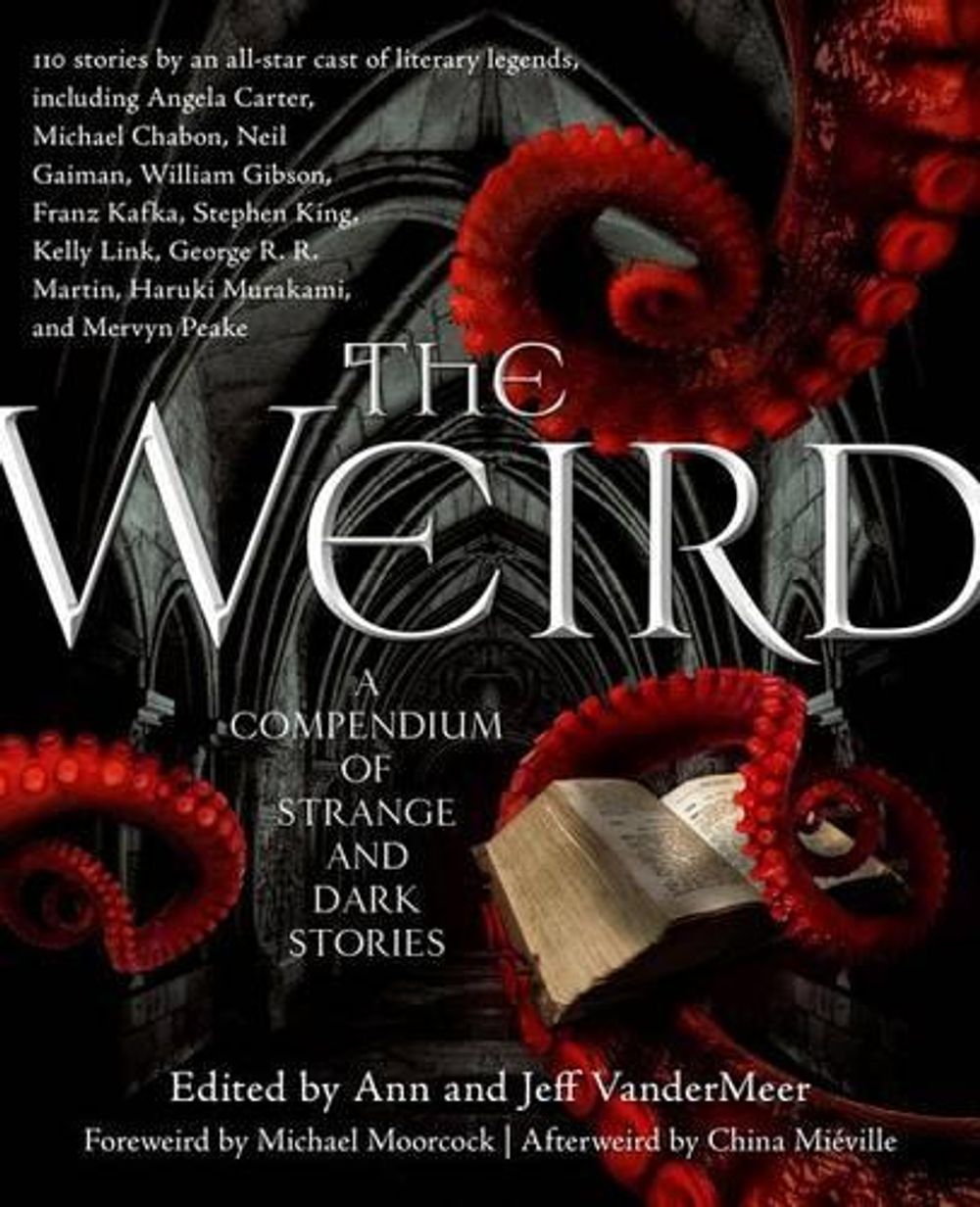The Weird by Jef Vandermeer - ISBN: 9780765333629